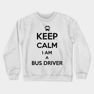 Keep Calm I am a Bus Driver Crewneck Sweatshirt